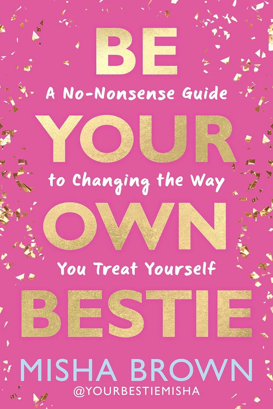 Cover of Be Your Own Bestie: A No-Nonsense Guide to Changing the Way You Treat Yourself by Misha Brown