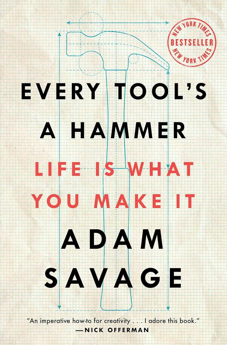 Cover of Every Tool's a Hammer: Life Is What You Make It by Adam Savage