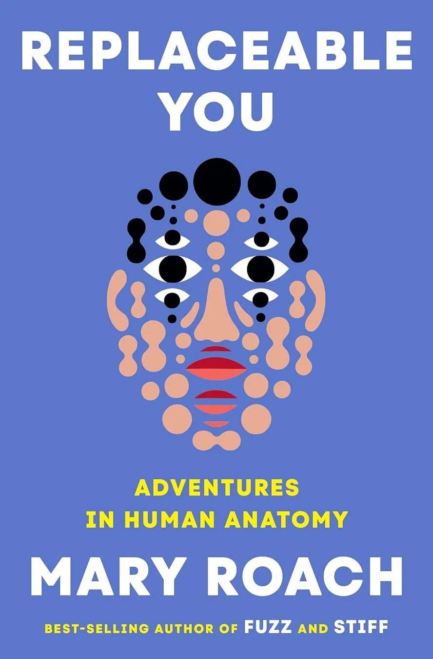 Book cover of Replaceable You: Adventures in Human Anatomy by Mary Roach