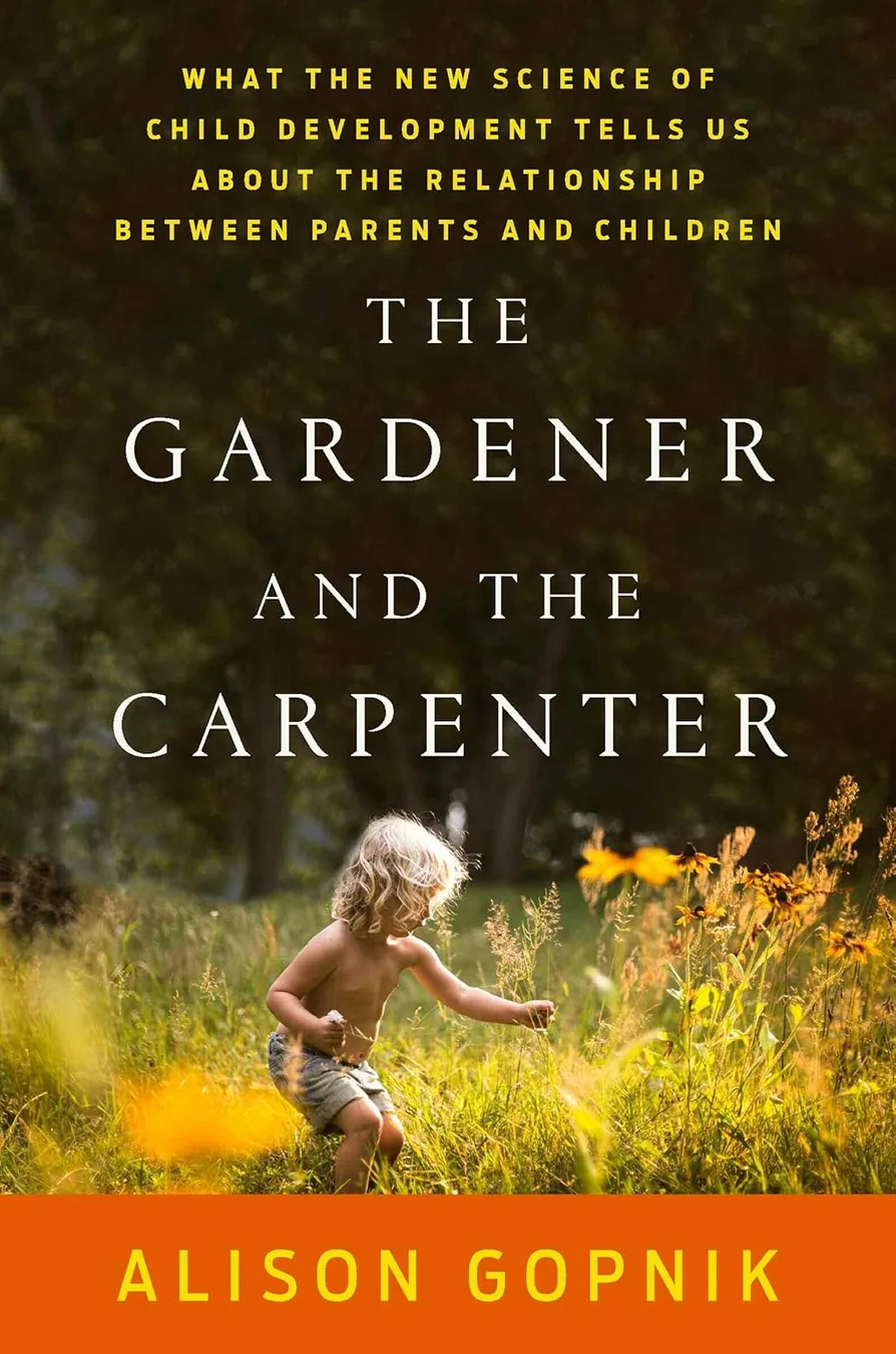 Book cover of The Gardener and the Carpenter: What the New Science of Child Development Tells Us About the Relationship Between Parents and Children by Alison Gopnik