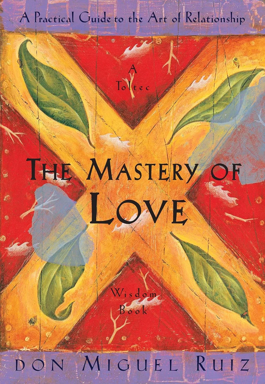 Book cover of The Mastery of Love: A Practical Guide to the Art of Relationship (A Toltec Wisdom Book) by Don Miguel Ruiz