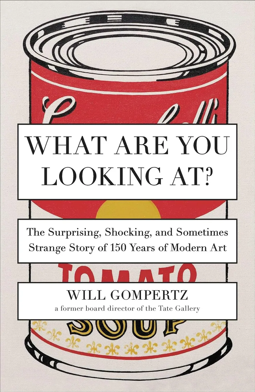 Book cover of What Are You Looking At?: The Surprising, Shocking, and Sometimes Strange Story of 150 Years of Modern Art by Will Gompertz